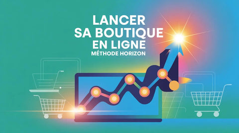 Lancer sa Boutique en Ligne : Méthode Horizon - HorizonPro